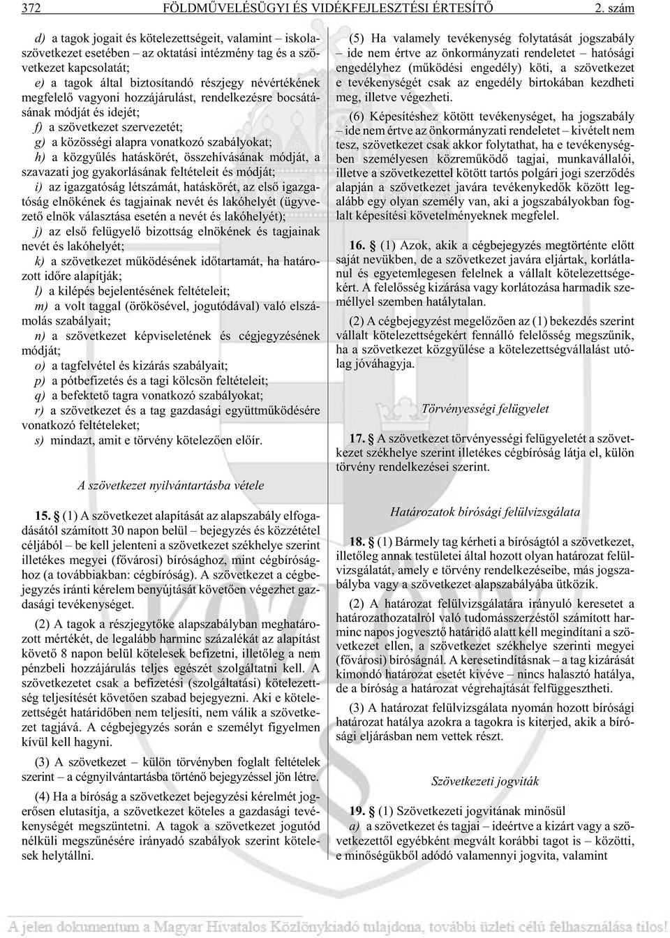 tan dó rész jegy név ér té ké nek meg fe le lõ va gyo ni hoz zá já ru lást, ren del ke zés re bo csá tá - sá nak mód ját és ide jét; f) a szö vet ke zet szer ve ze tét; g) a kö zös sé gi alap ra vo