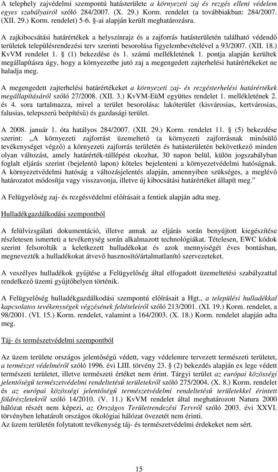 A zajkibocsátási határértékek a helyszínrajz és a zajforrás hatásterületén található védendő területek településrendezési terv szerinti besorolása figyelembevételével a 93/2007. (XII. 18.