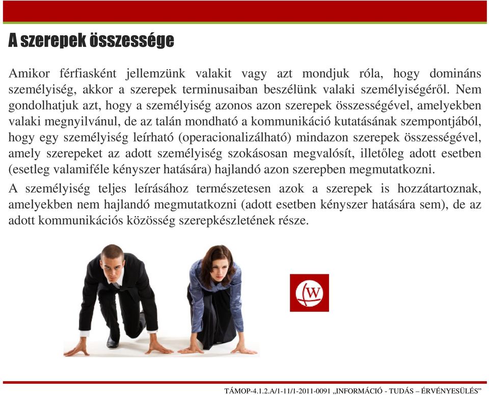 leírható (operacionalizálható) mindazon szerepek összességével, amely szerepeket az adott személyiség szokásosan megvalósít, illetőleg adott esetben (esetleg valamiféle kényszer hatására) hajlandó