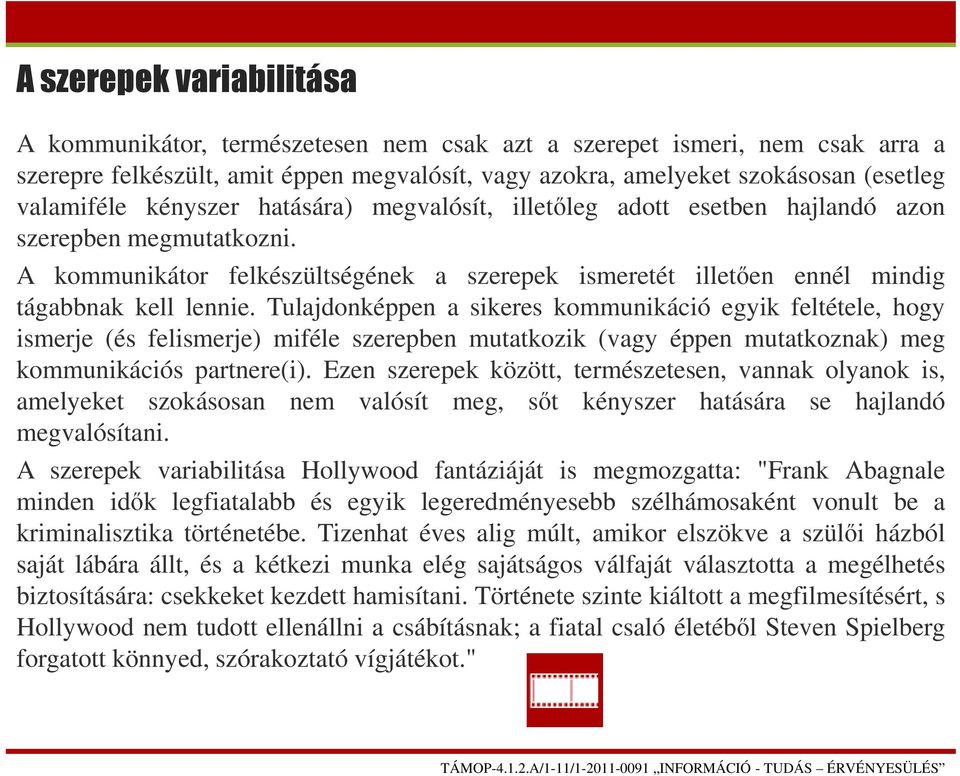 A kommunikátor felkészültségének a szerepek ismeretét illetően ennél mindig tágabbnak kell lennie.