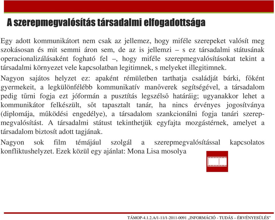 Nagyon sajátos helyzet ez: apaként rémületben tarthatja családját bárki, főként gyermekeit, a legkülönfélébb kommunikatív manőverek segítségével, a társadalom pedig tűrni fogja ezt jóformán a