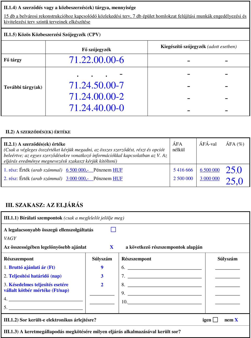 00-7 71.24.00.00-2 71.24.40.00-0 - - - - - - II.2) A SZERZİDÉS(EK) ÉRTÉKE II.2.1) A szerzıdés(ek) értéke (Csak a végleges összértéket kérjük megadni, az összes szerzıdést, részt és opciót beleértve; az egyes szerzıdésekre vonatkozó információkkal kapcsolatban az V.