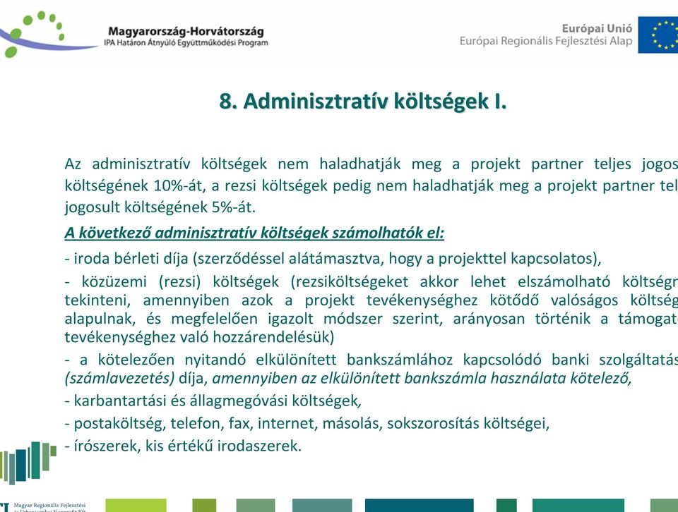 A következő adminisztratív költségek számolhatók el: - iroda bérleti díja (szerződéssel alátámasztva, hogy a projekttel kapcsolatos), - közüzemi (rezsi) költségek (rezsiköltségeket akkor lehet