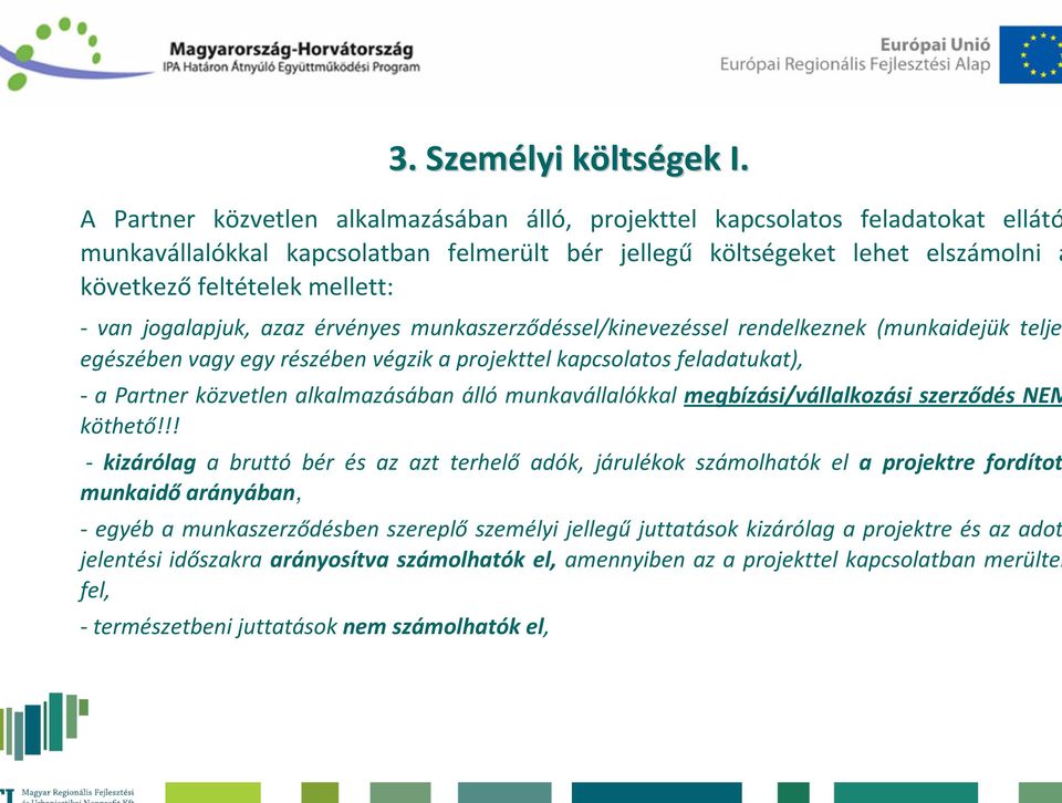 van jogalapjuk, azaz érvényes munkaszerződéssel/kinevezéssel rendelkeznek (munkaidejük telje egészében vagy egy részében végzik a projekttel kapcsolatos feladatukat), - a Partner közvetlen