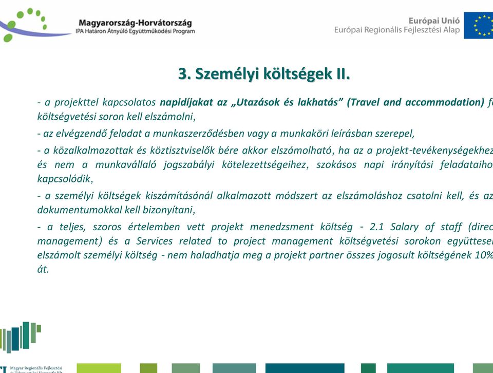 leírásban szerepel, - a közalkalmazottak és köztisztviselők bére akkor elszámolható, ha az a projekt-tevékenységekhez és nem a munkavállaló jogszabályi kötelezettségeihez, szokásos napi irányítási