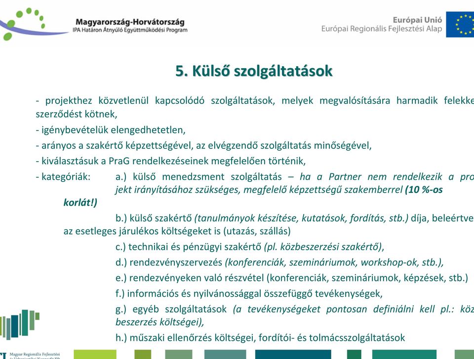 ) külső menedzsment szolgáltatás ha a Partner nem rendelkezik a pro jektirányításához szükséges, megfelelőképzettségűszakemberrel (10 %-os korlát!) b.