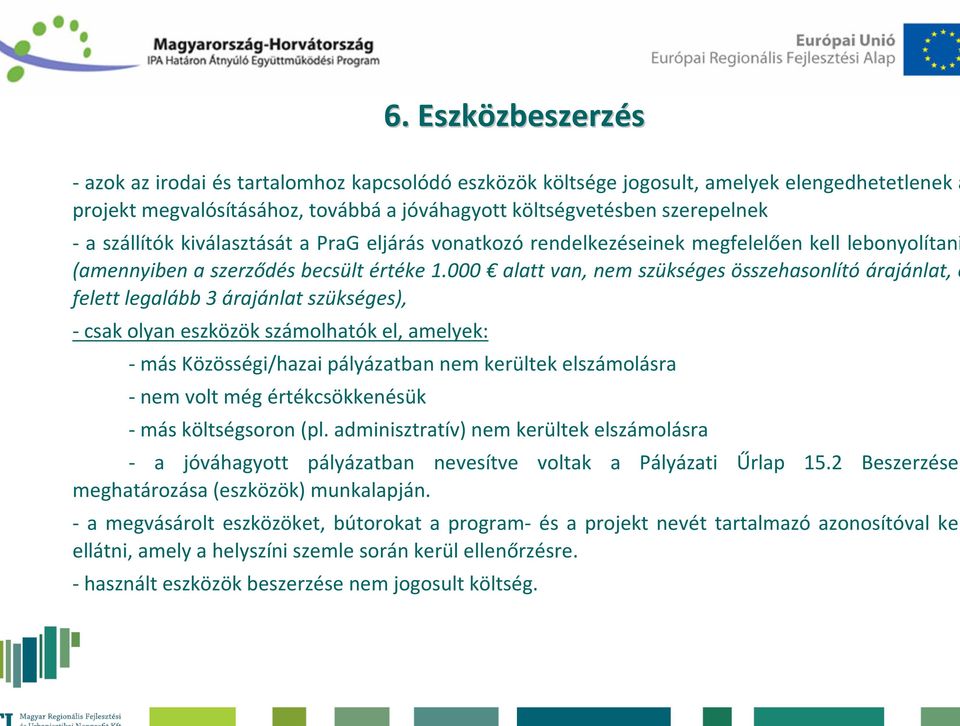 000 alatt van, nem szükséges összehasonlító árajánlat, e felett legalább 3 árajánlat szükséges), - csak olyan eszközök számolhatók el, amelyek: - más Közösségi/hazai pályázatban nem kerültek