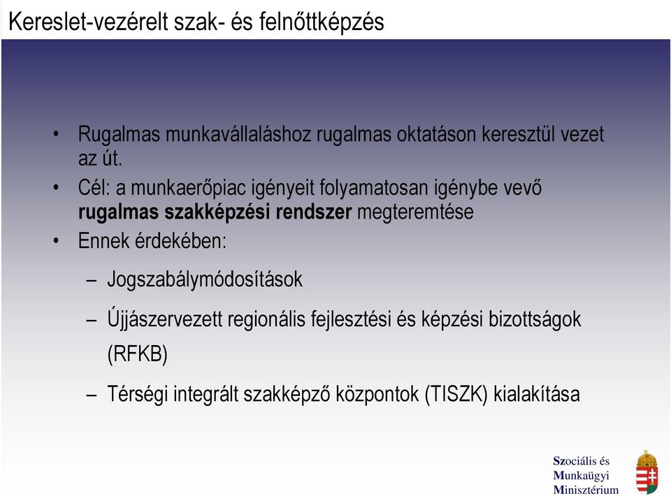 Cél: a munkaerőpiac igényeit folyamatosan igénybe vevő rugalmas szakképzési rendszer