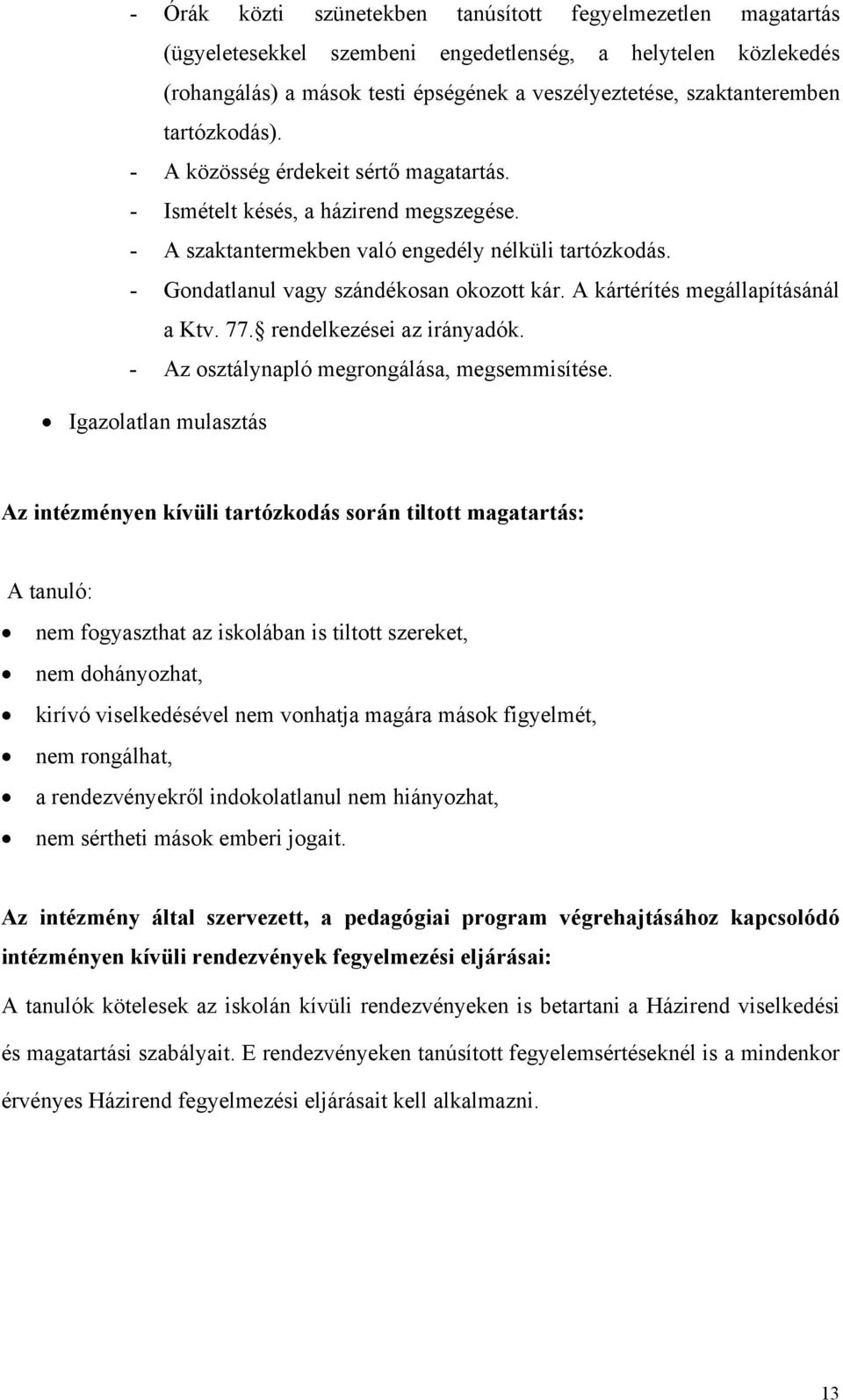 A kártérítés megállapításánál a Ktv. 77. rendelkezései az irányadók. - Az osztálynapló megrongálása, megsemmisítése.