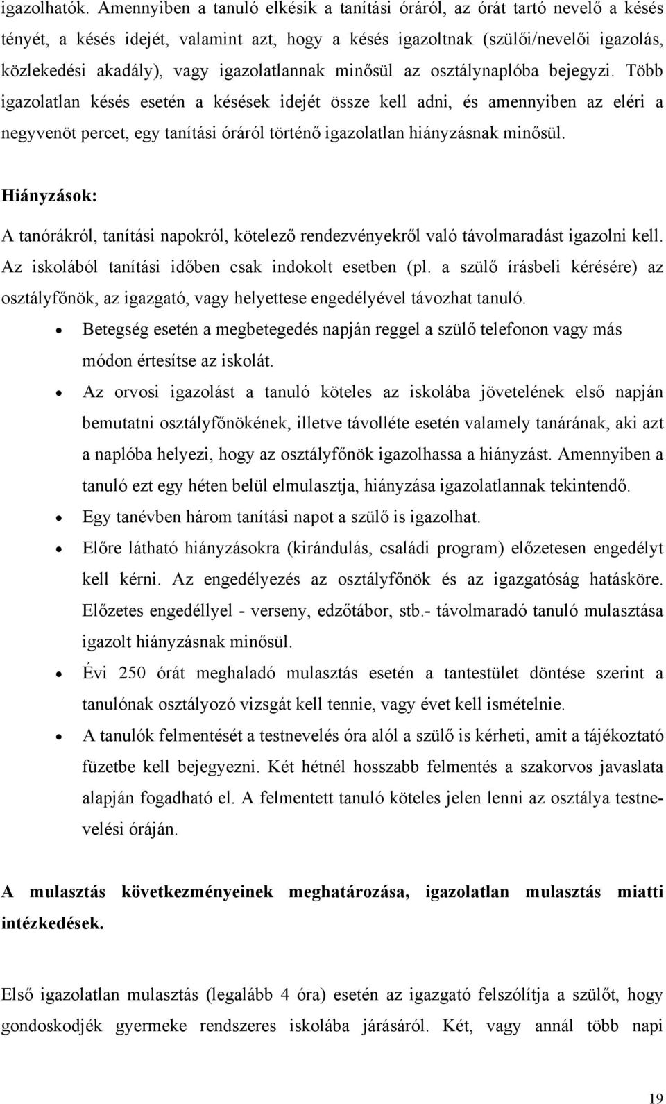 igazolatlannak minősül az osztálynaplóba bejegyzi.