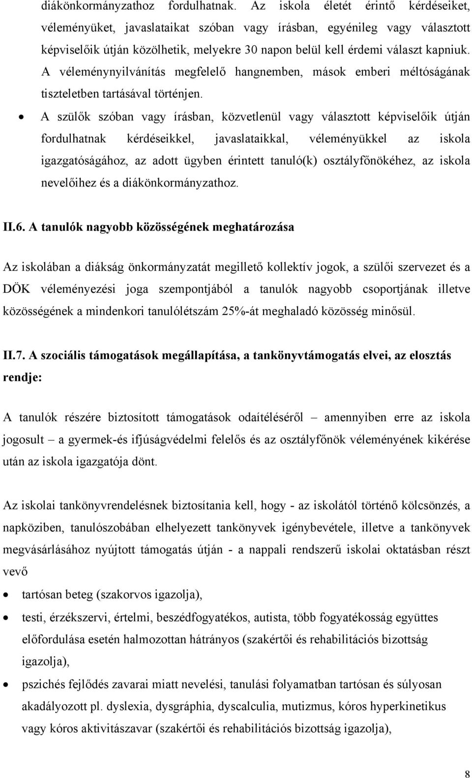 A véleménynyilvánítás megfelelő hangnemben, mások emberi méltóságának tiszteletben tartásával történjen.
