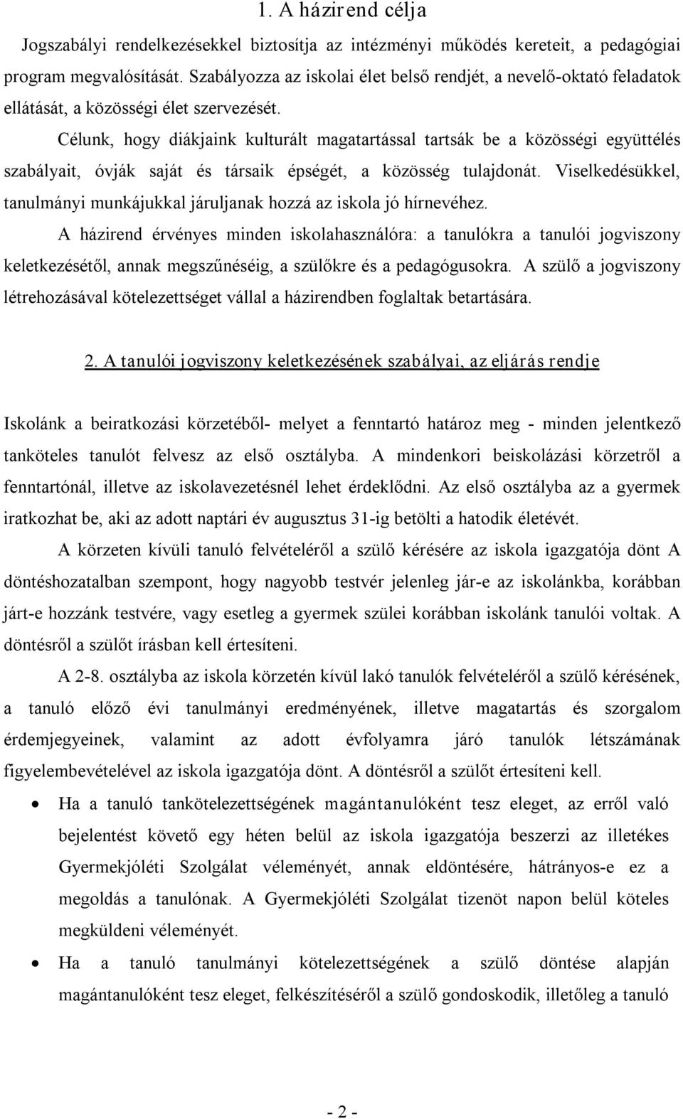 Célunk, hogy diákjaink kulturált magatartással tartsák be a közösségi együttélés szabályait, óvják saját és társaik épségét, a közösség tulajdonát.