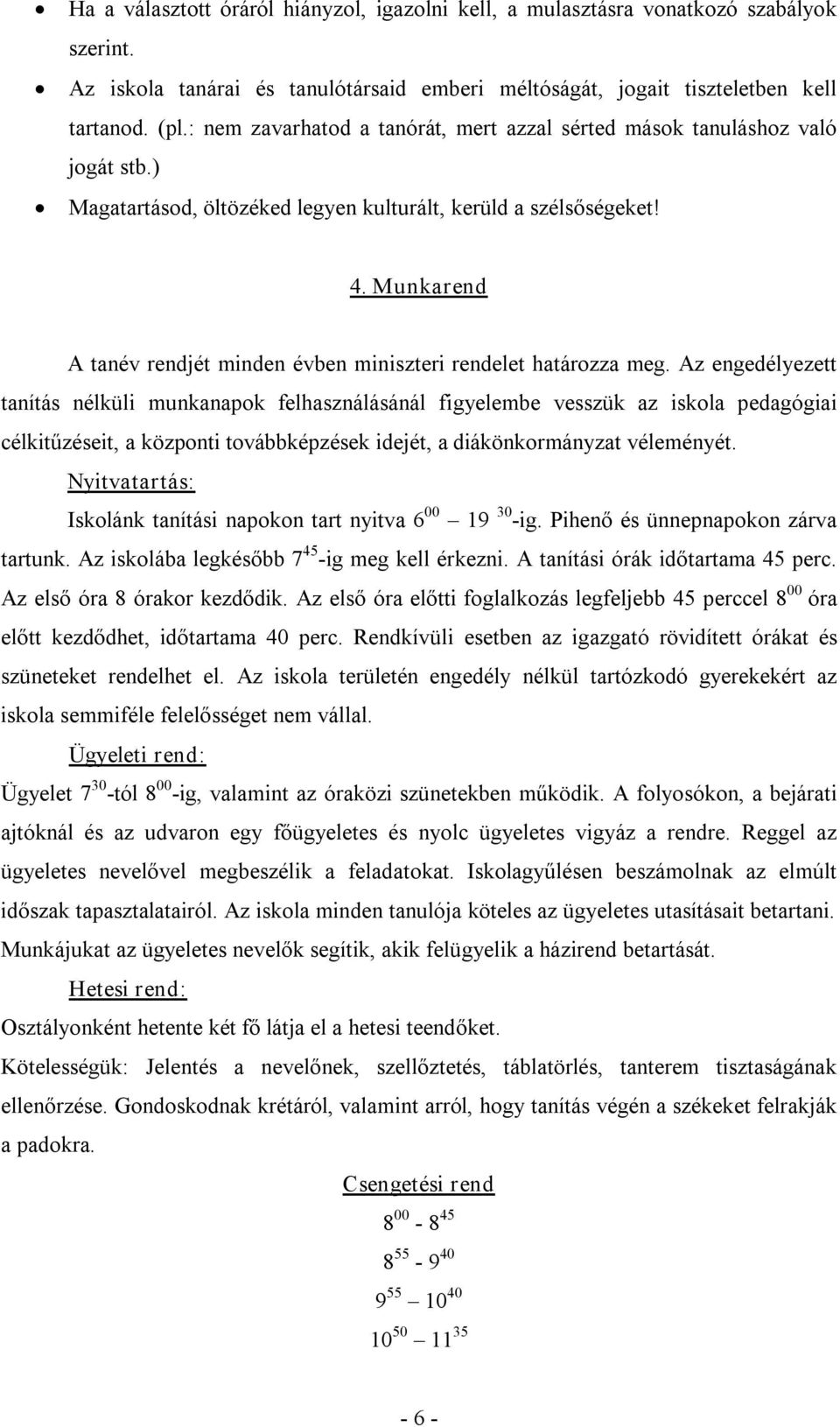 Munkarend A tanév rendjét minden évben miniszteri rendelet határozza meg.