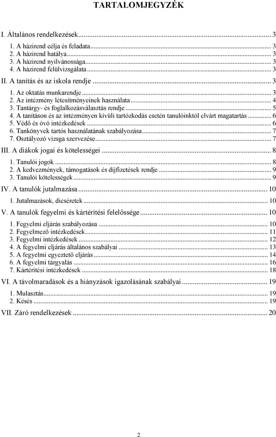 A tanításon és az intézményen kívüli tartózkodás esetén tanulóinktól elvárt magatartás... 6 5. Védő és óvó intézkedések... 6 6. Tankönyvek tartós használatának szabályozása... 7 7.