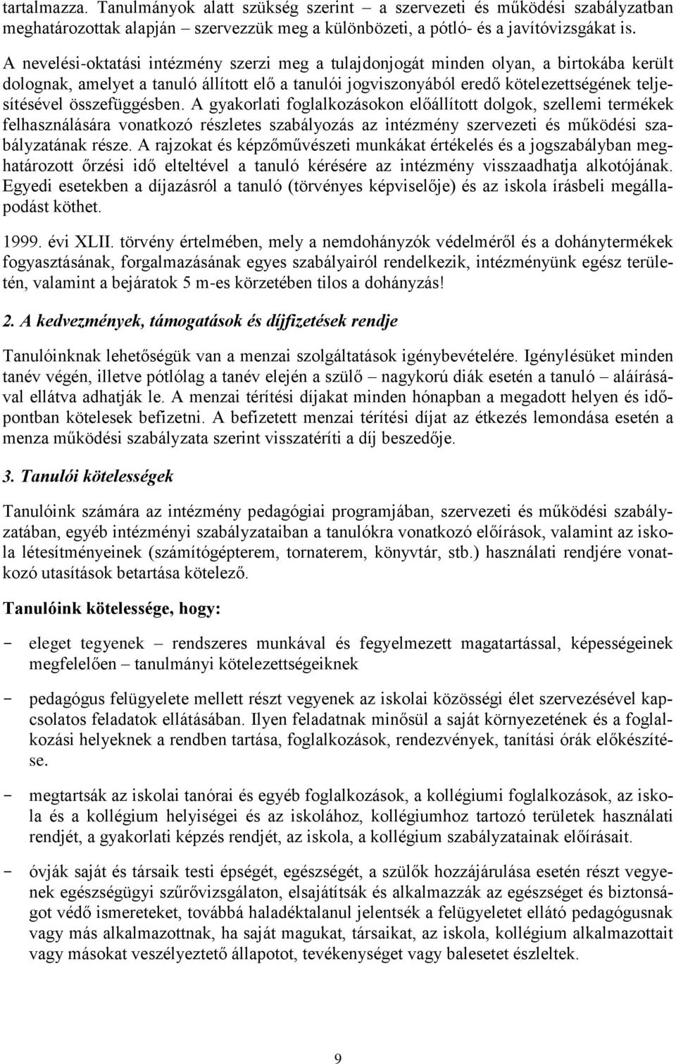 összefüggésben. A gyakorlati foglalkozásokon előállított dolgok, szellemi termékek felhasználására vonatkozó részletes szabályozás az intézmény szervezeti és működési szabályzatának része.