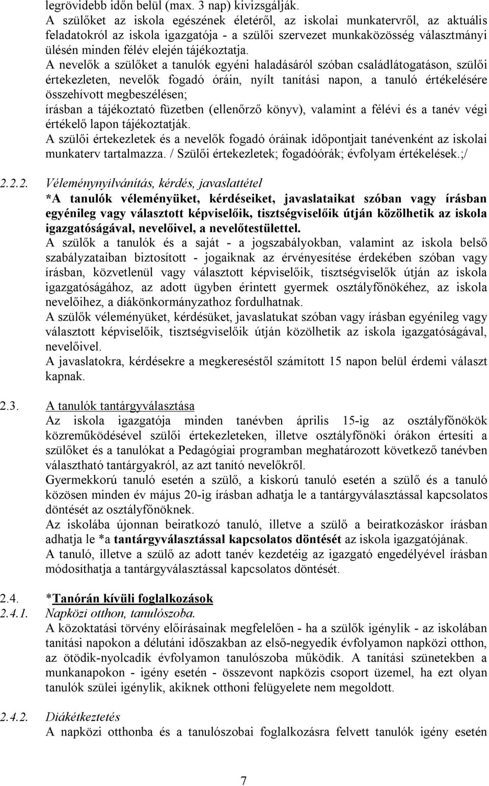 A nevelők a szülőket a tanulók egyéni haladásáról szóban családlátogatáson, szülői értekezleten, nevelők fogadó óráin, nyílt tanítási napon, a tanuló értékelésére összehívott megbeszélésen; írásban a