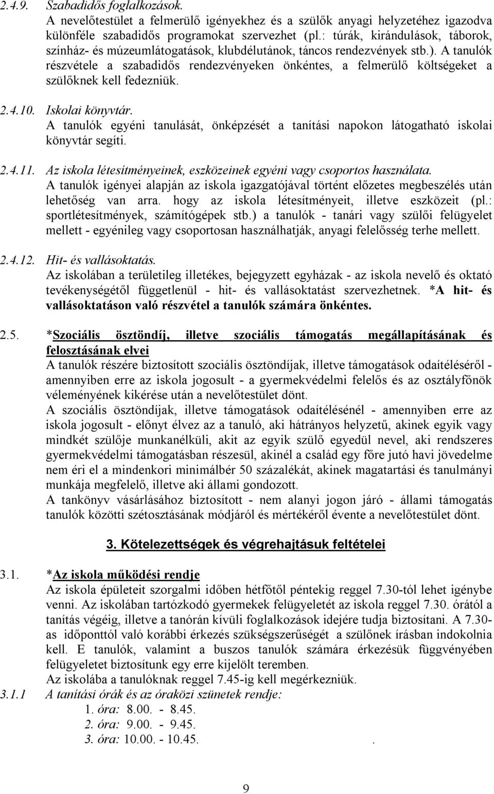 A tanulók részvétele a szabadidős rendezvényeken önkéntes, a felmerülő költségeket a szülőknek kell fedezniük. 2.4.10. Iskolai könyvtár.