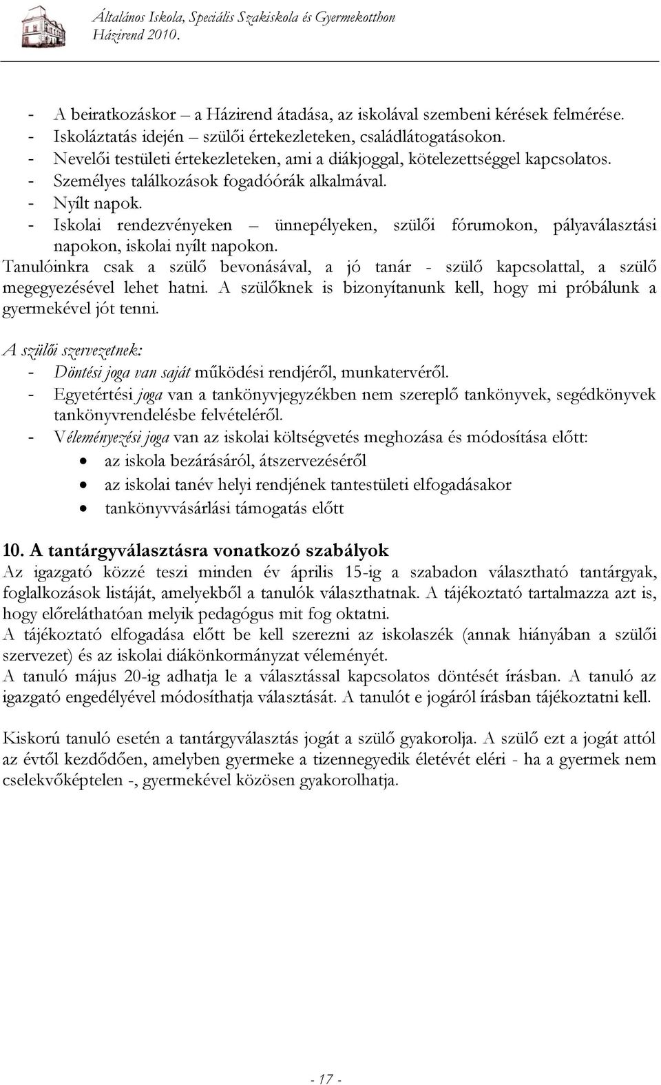 - Iskolai rendezvényeken ünnepélyeken, szülői fórumokon, pályaválasztási napokon, iskolai nyílt napokon.