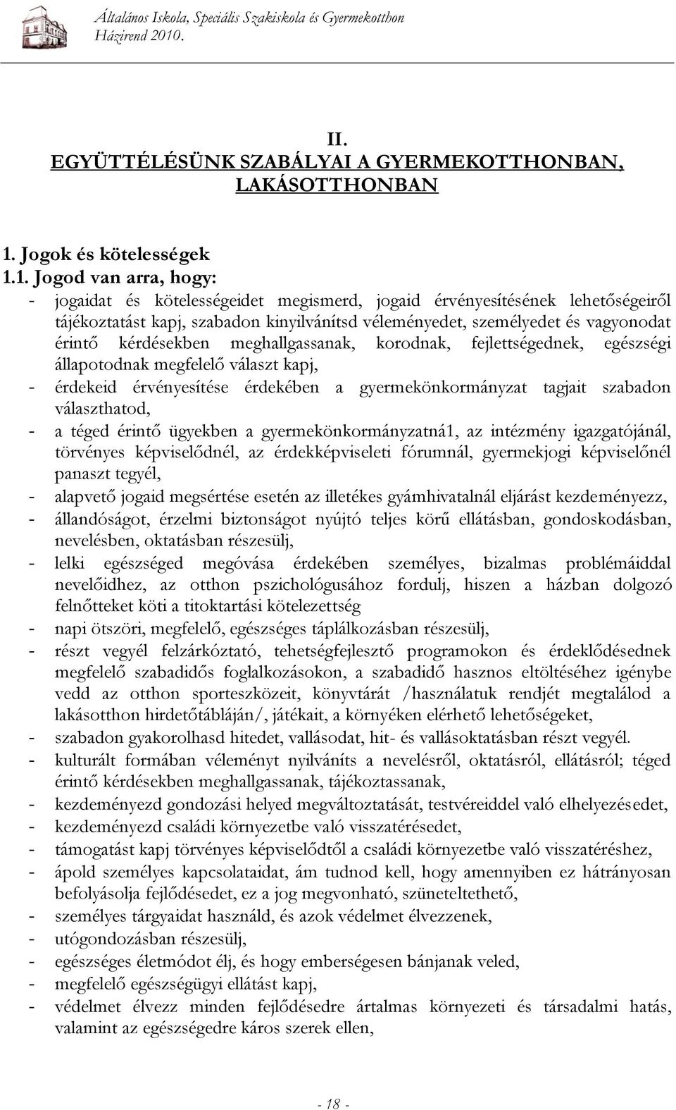 1. Jogod van arra, hogy: - jogaidat és kötelességeidet megismerd, jogaid érvényesítésének lehetőségeiről tájékoztatást kapj, szabadon kinyilvánítsd véleményedet, személyedet és vagyonodat érintő