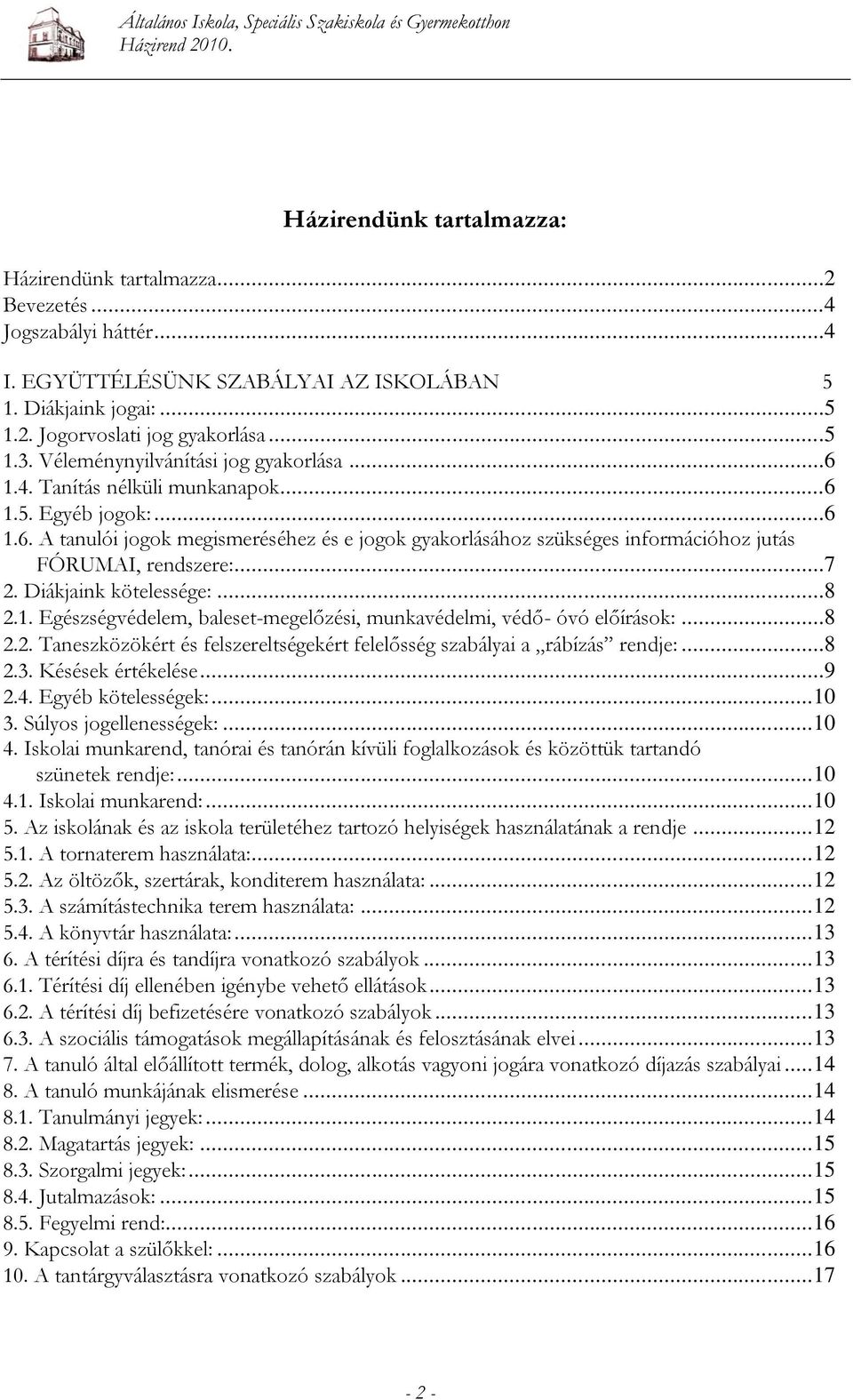 ..7 2. Diákjaink kötelessége:...8 2.1. Egészségvédelem, baleset-megelőzési, munkavédelmi, védő- óvó előírások:...8 2.2. Taneszközökért és felszereltségekért felelősség szabályai a rábízás rendje:...8 2.3.