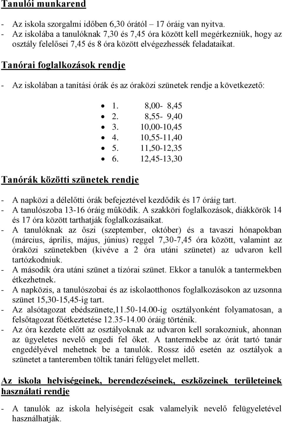 Tanórai foglalkozások rendje - Az iskolában a tanítási órák és az óraközi szünetek rendje a következető: Tanórák közötti szünetek rendje 1. 8,00-8,45 2. 8,55-9,40 3. 10,00-10,45 4. 10,55-11,40 5.