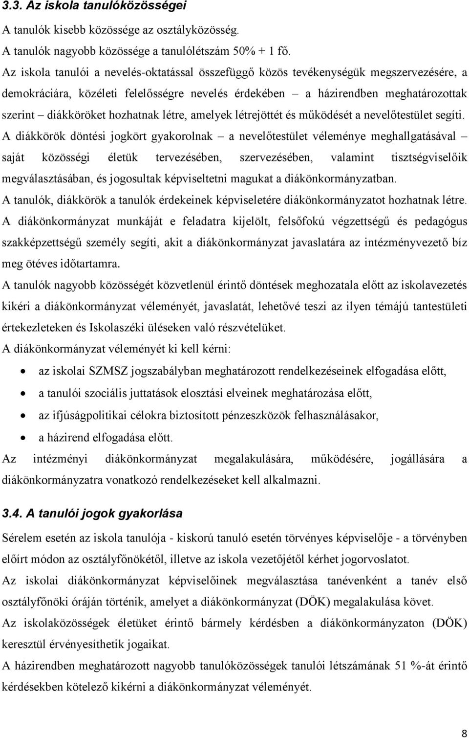 hozhatnak létre, amelyek létrejöttét és működését a nevelőtestület segíti.