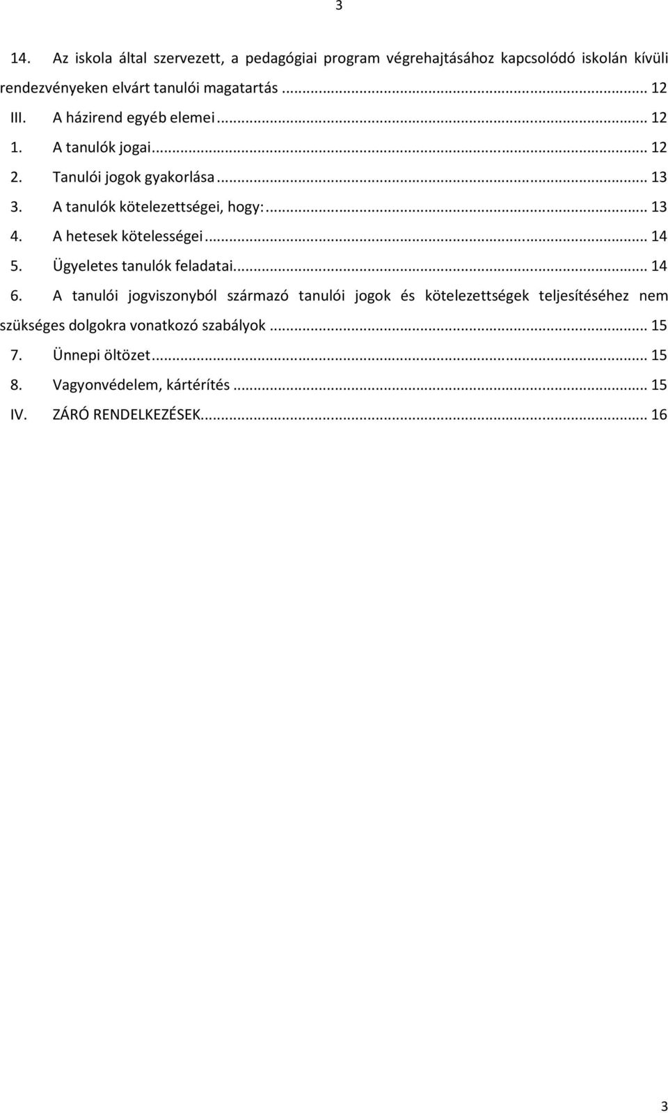 A hetesek kötelességei... 14 5. Ügyeletes tanulók feladatai... 14 6.