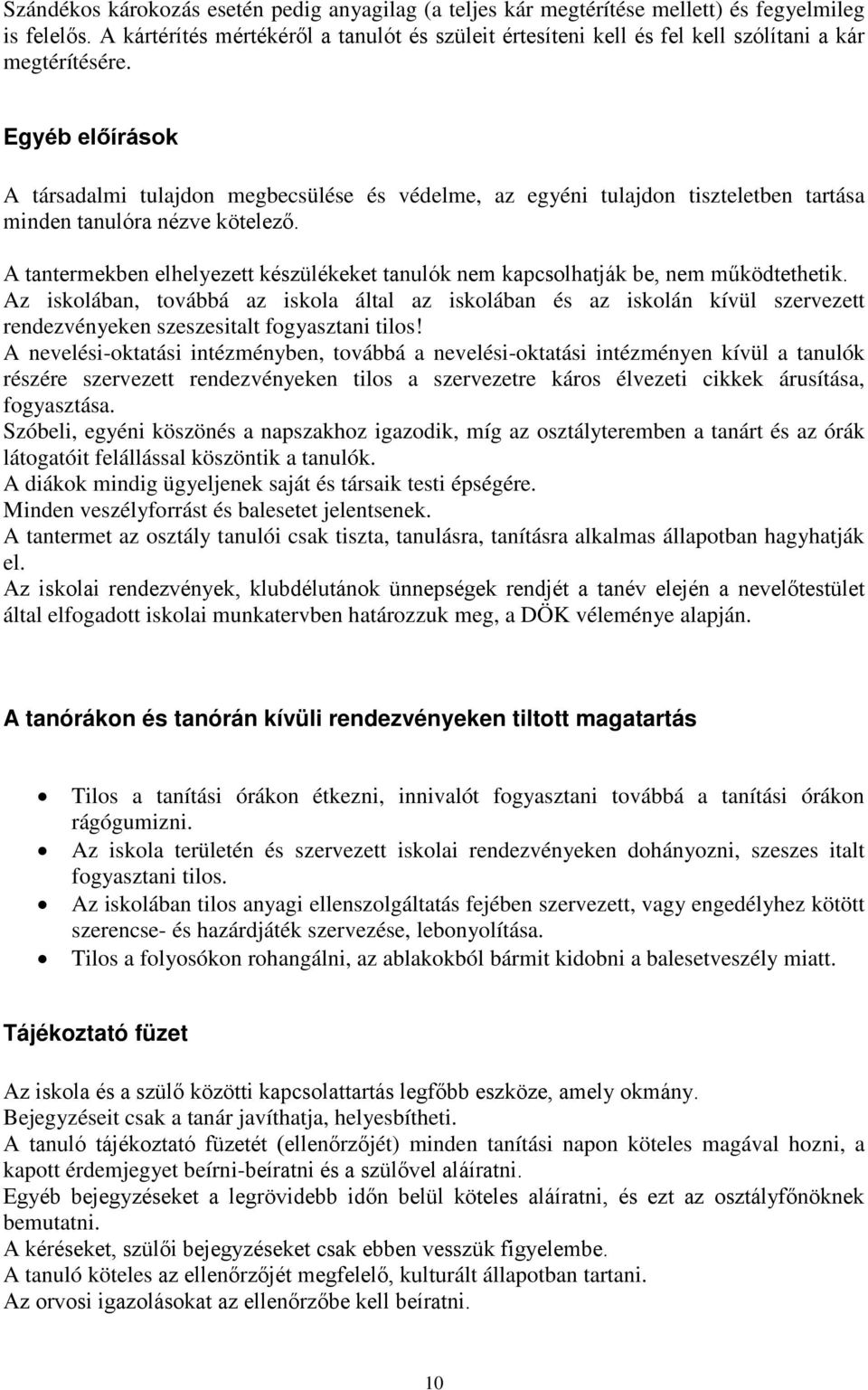 Egyéb előírások A társadalmi tulajdon megbecsülése és védelme, az egyéni tulajdon tiszteletben tartása minden tanulóra nézve kötelező.