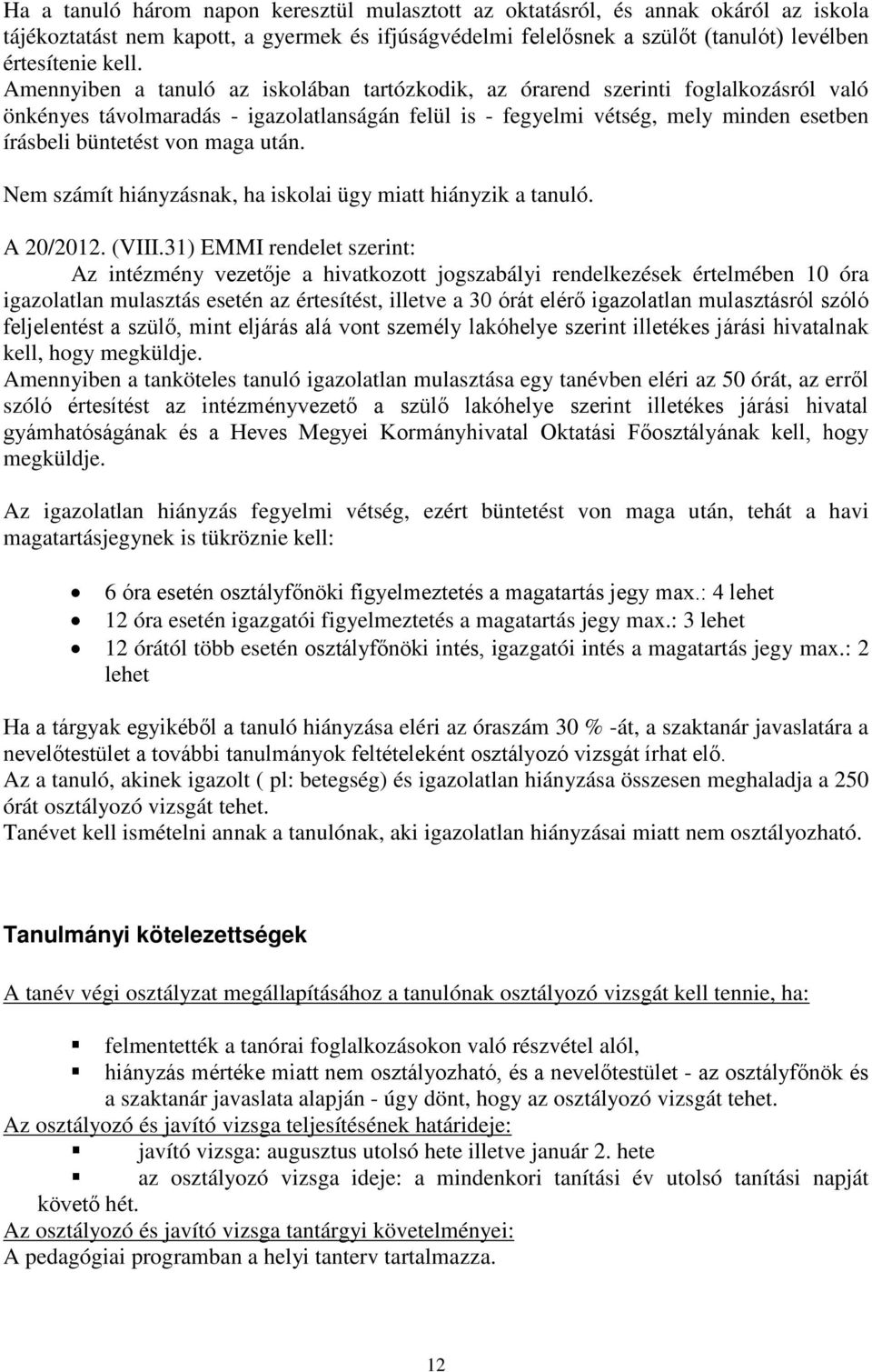 maga után. Nem számít hiányzásnak, ha iskolai ügy miatt hiányzik a tanuló. A 20/2012. (VIII.