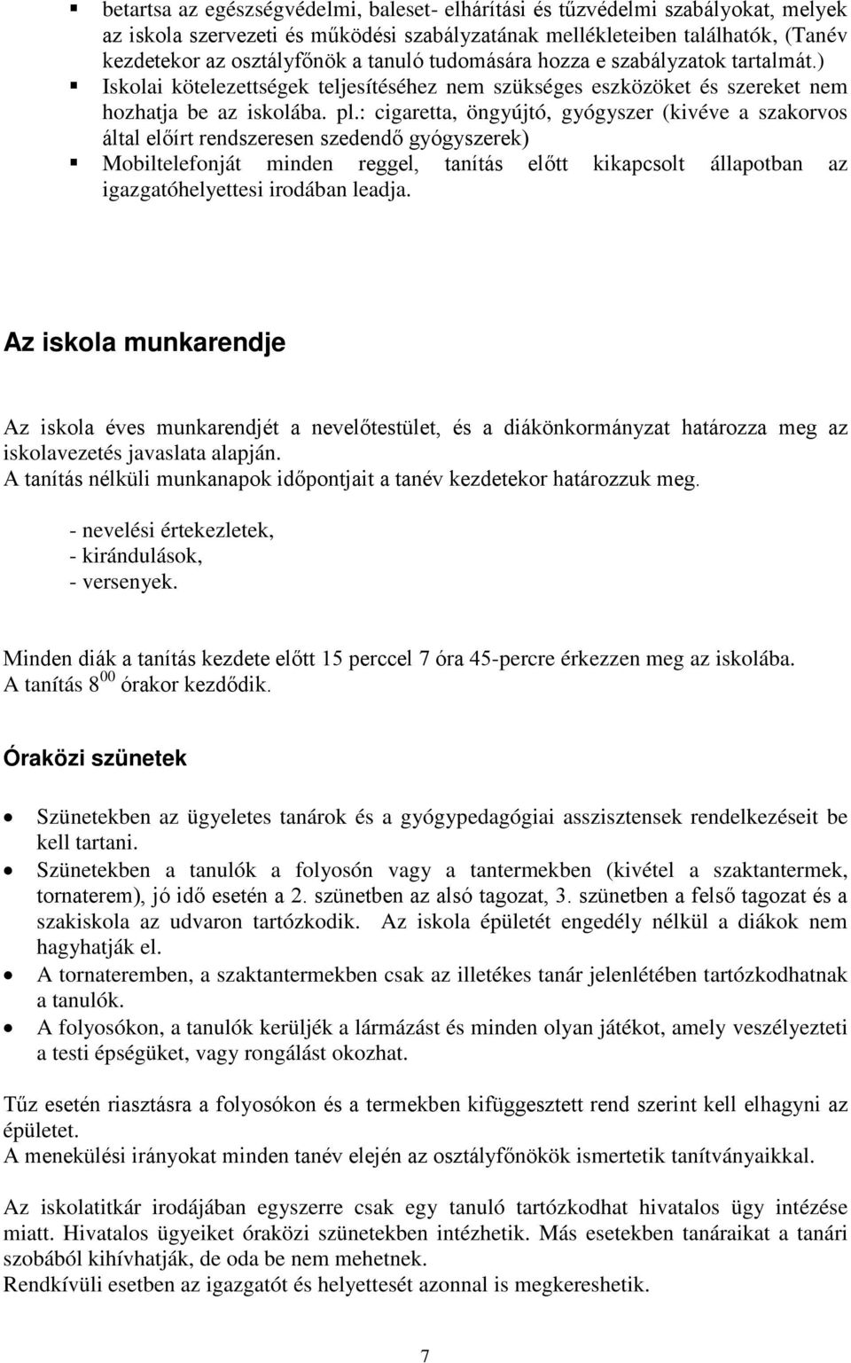 : cigaretta, öngyújtó, gyógyszer (kivéve a szakorvos által előírt rendszeresen szedendő gyógyszerek) Mobiltelefonját minden reggel, tanítás előtt kikapcsolt állapotban az igazgatóhelyettesi irodában