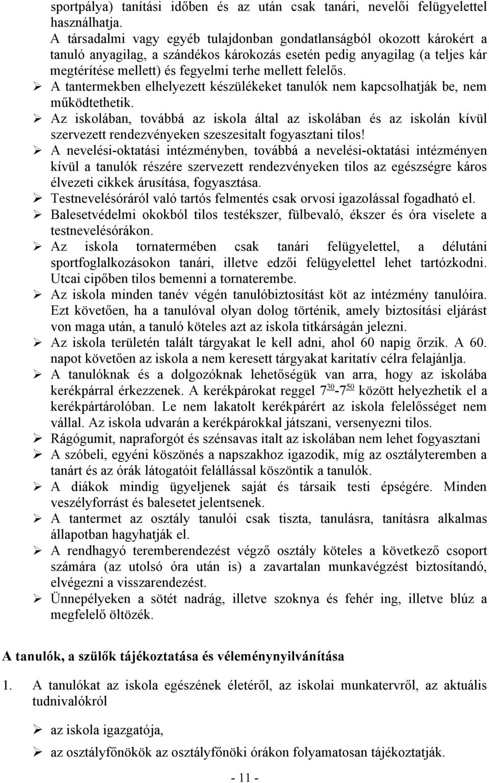 felelős. A tantermekben elhelyezett készülékeket tanulók nem kapcsolhatják be, nem működtethetik.