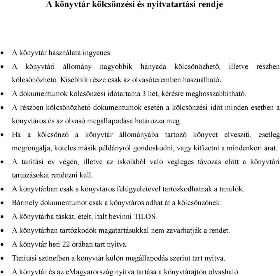 A részben kölcsönözhető dokumentumok esetén a kölcsönzési időt minden esetben a könyvtáros és az olvasó megállapodása határozza meg.