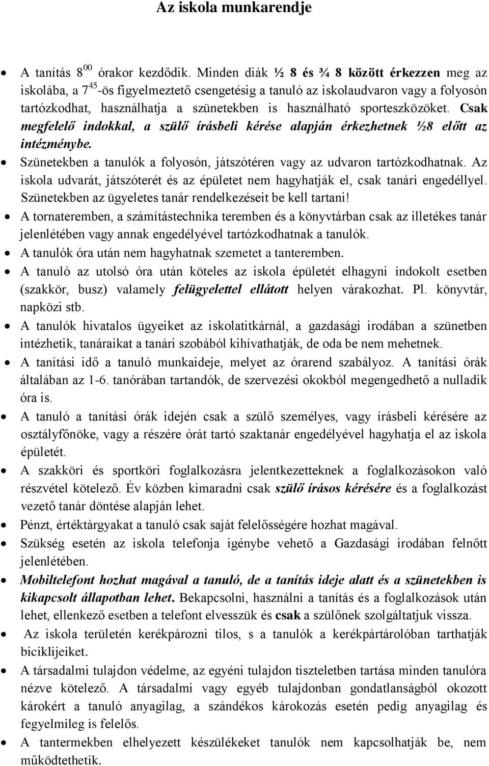 sporteszközöket. Csak megfelelő indokkal, a szülő írásbeli kérése alapján érkezhetnek ½8 előtt az intézménybe. Szünetekben a tanulók a folyosón, játszótéren vagy az udvaron tartózkodhatnak.