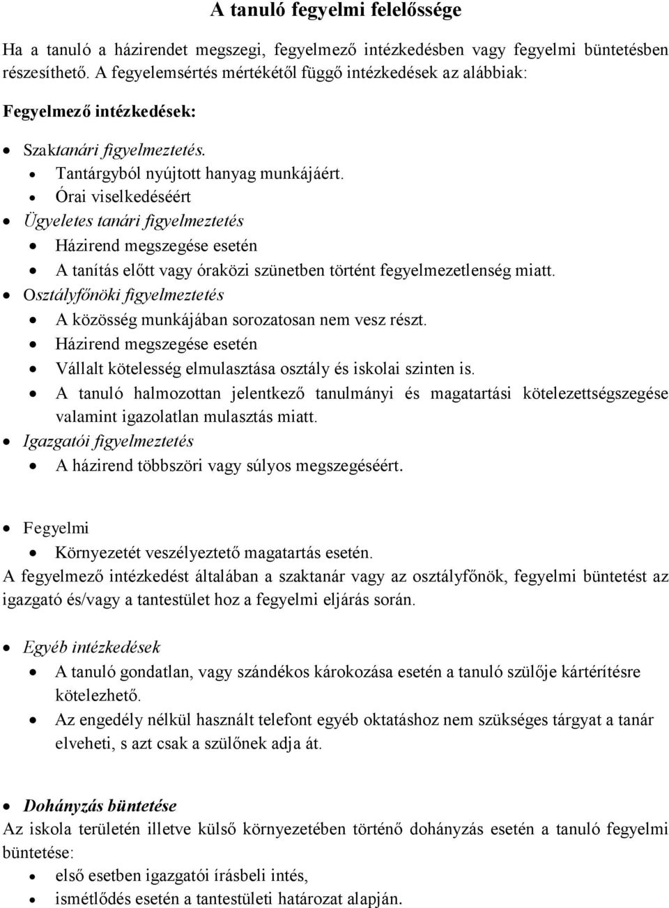 Órai viselkedéséért Ügyeletes tanári figyelmeztetés Házirend megszegése esetén A tanítás előtt vagy óraközi szünetben történt fegyelmezetlenség miatt.