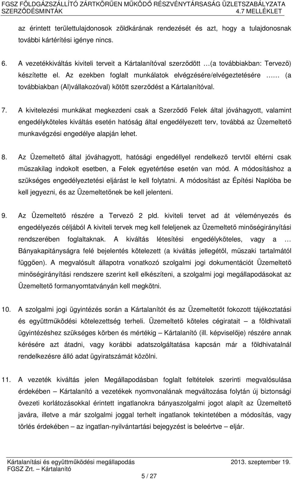 Az ezekben foglalt munkálatok elvégzésére/elvégeztetésére (a továbbiakban (Al)vállakozóval) kötött szerződést a Kártalanítóval. 7.