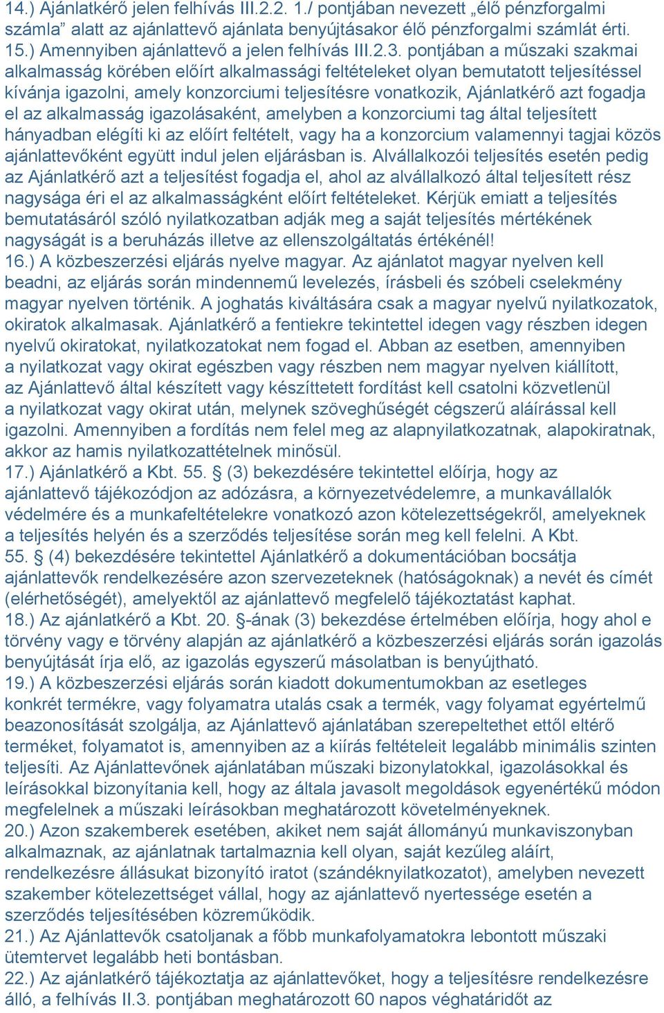 pontjában a műszaki szakmai alkalmasság körében előírt alkalmassági feltételeket olyan bemutatott teljesítéssel kívánja igazolni, amely konzorciumi teljesítésre vonatkozik, Ajánlatkérő azt fogadja el