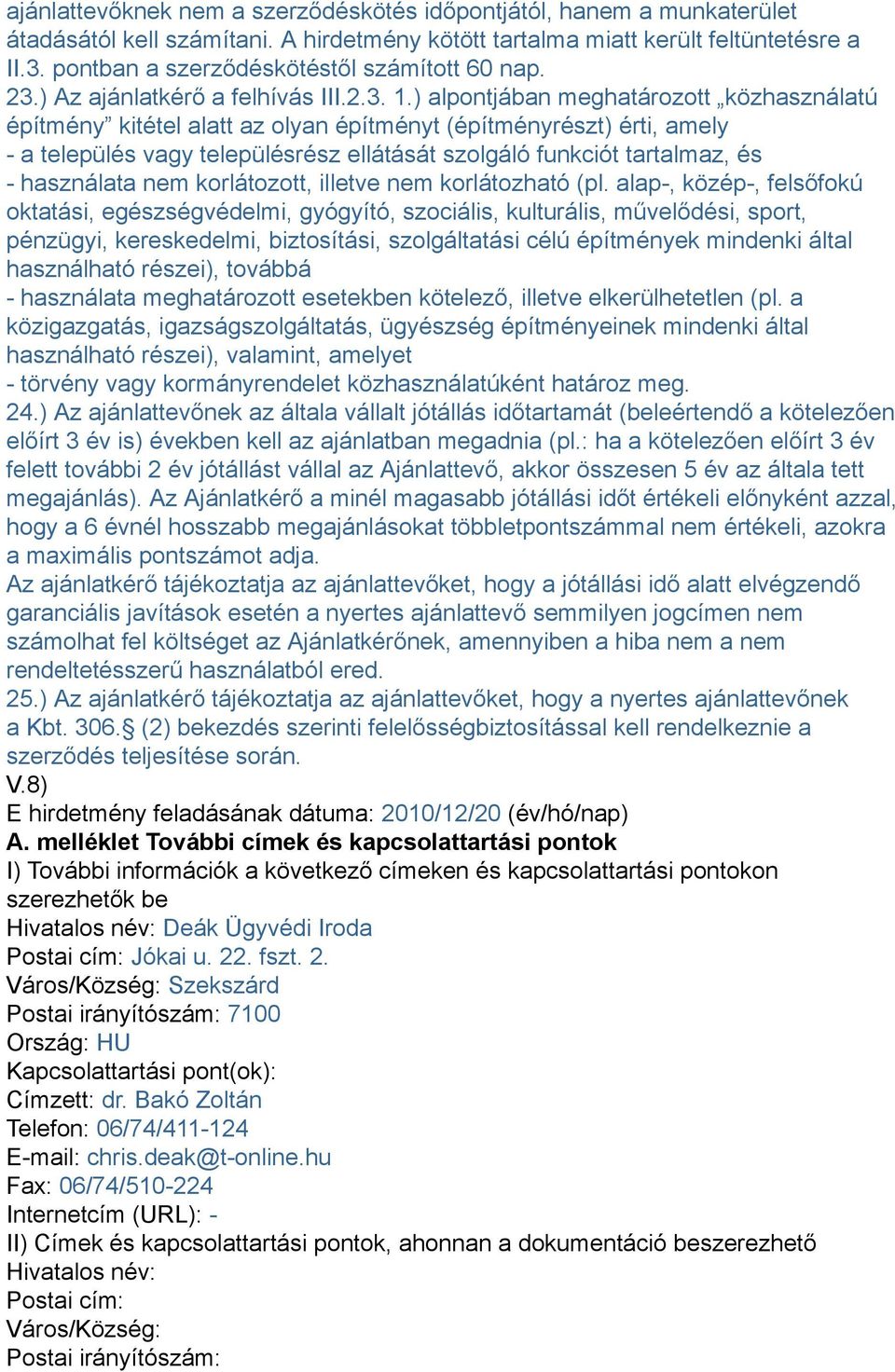 ) alpontjában meghatározott közhasználatú építmény kitétel alatt az olyan építményt (építményrészt) érti, amely - a település vagy településrész ellátását szolgáló funkciót tartalmaz, és - használata