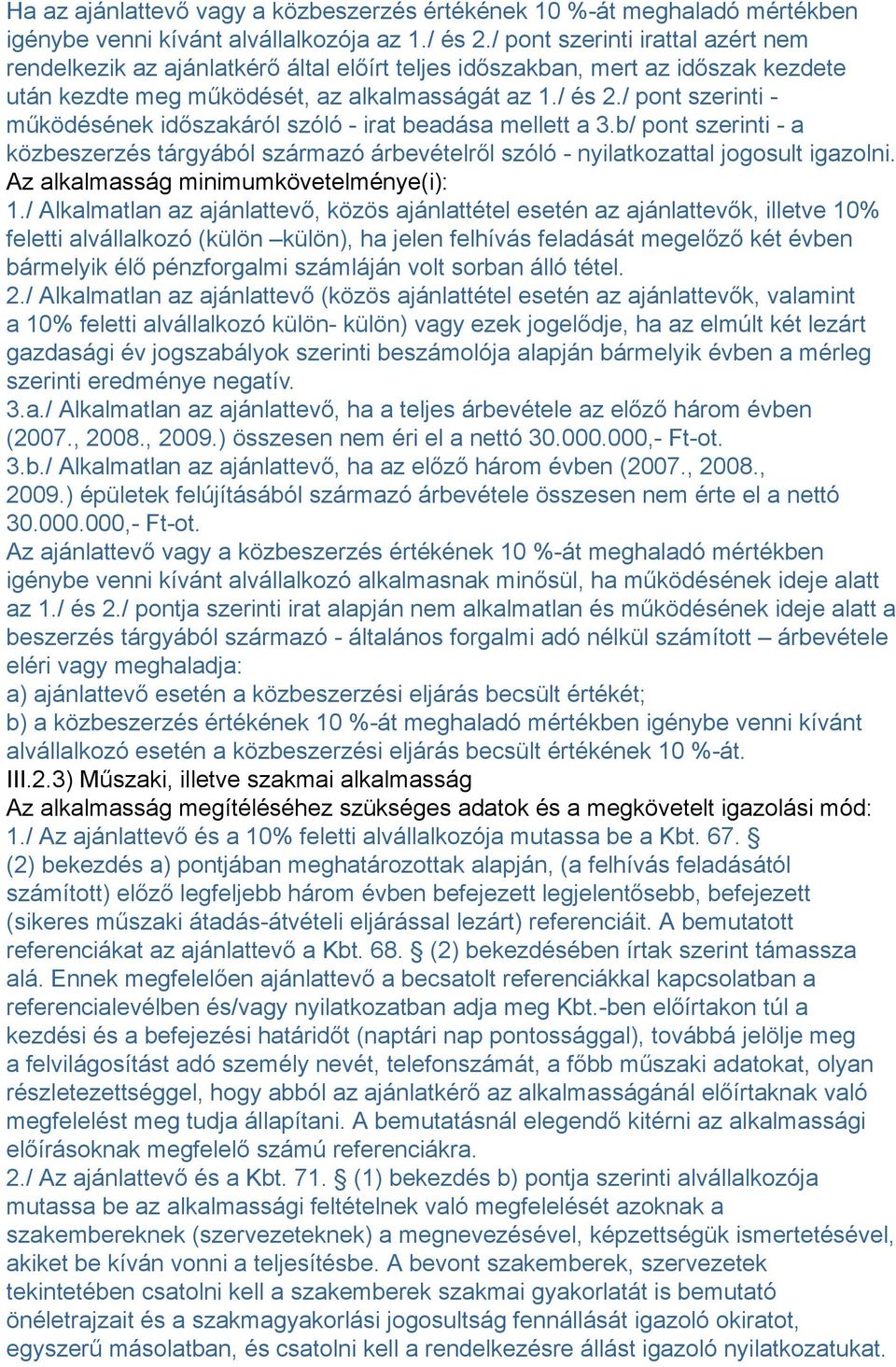 / pont szerinti - működésének időszakáról szóló - irat beadása mellett a 3.b/ pont szerinti - a közbeszerzés tárgyából származó árbevételről szóló - nyilatkozattal jogosult igazolni.