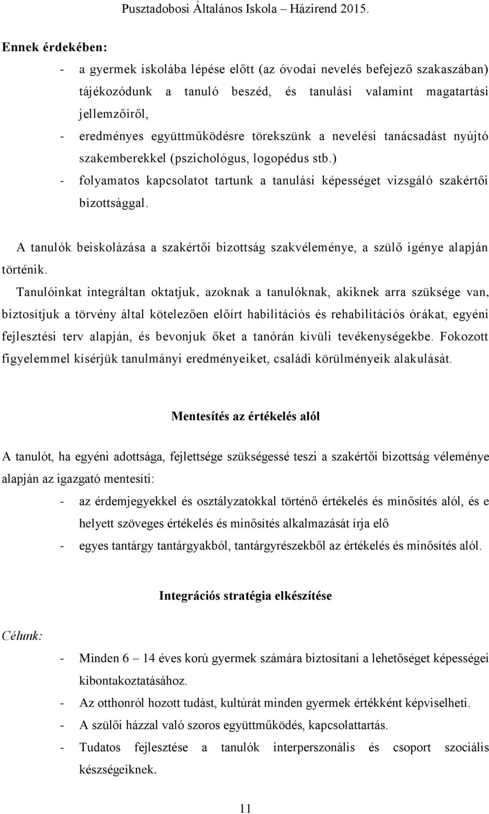 A tanulók beiskolázása a szakértői bizottság szakvéleménye, a szülő igénye alapján történik.