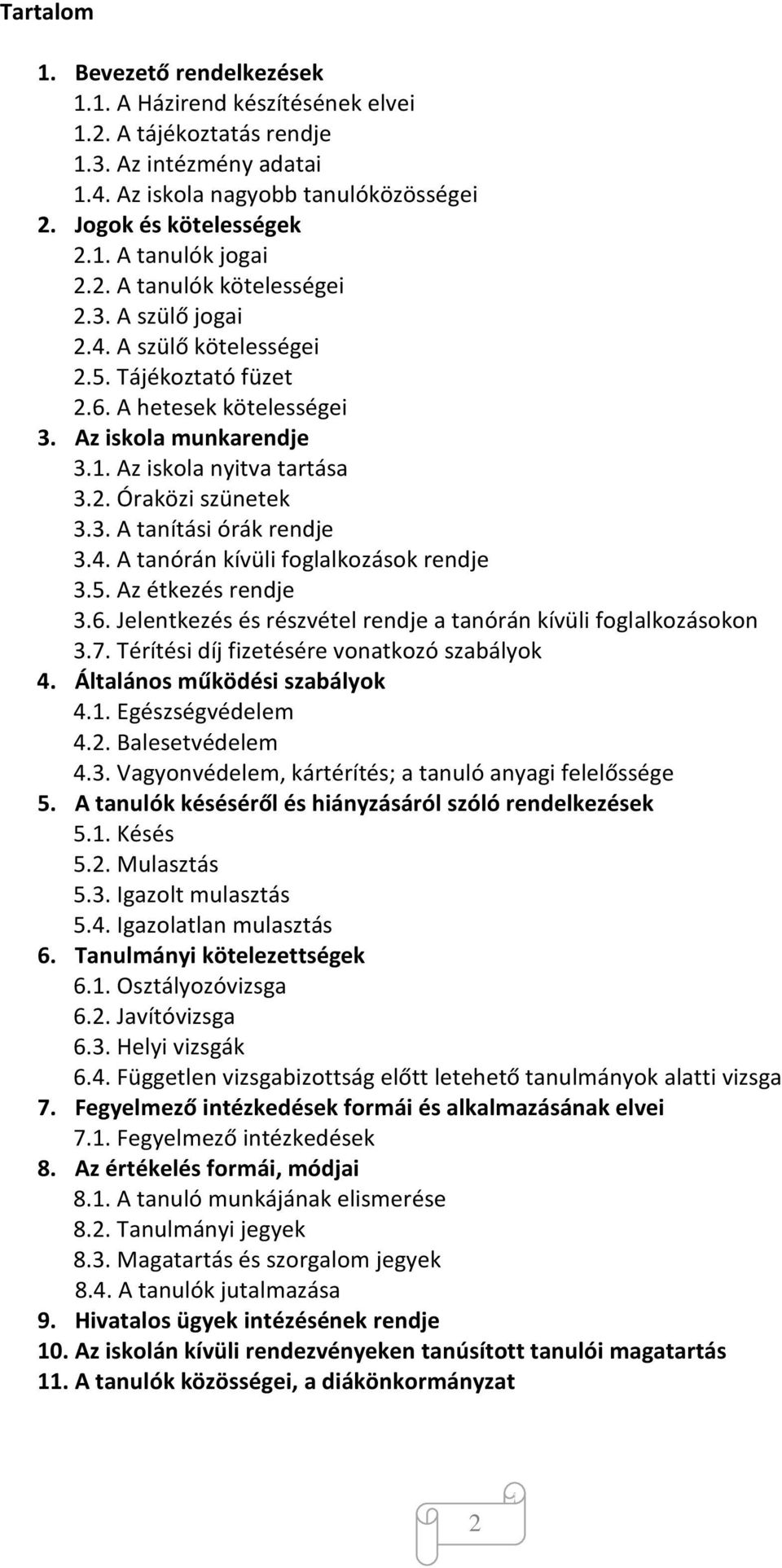 3. A tanítási órák rendje 3.4. A tanórán kívüli foglalkozások rendje 3.5. Az étkezés rendje 3.6. Jelentkezés és részvétel rendje a tanórán kívüli foglalkozásokon 3.7.