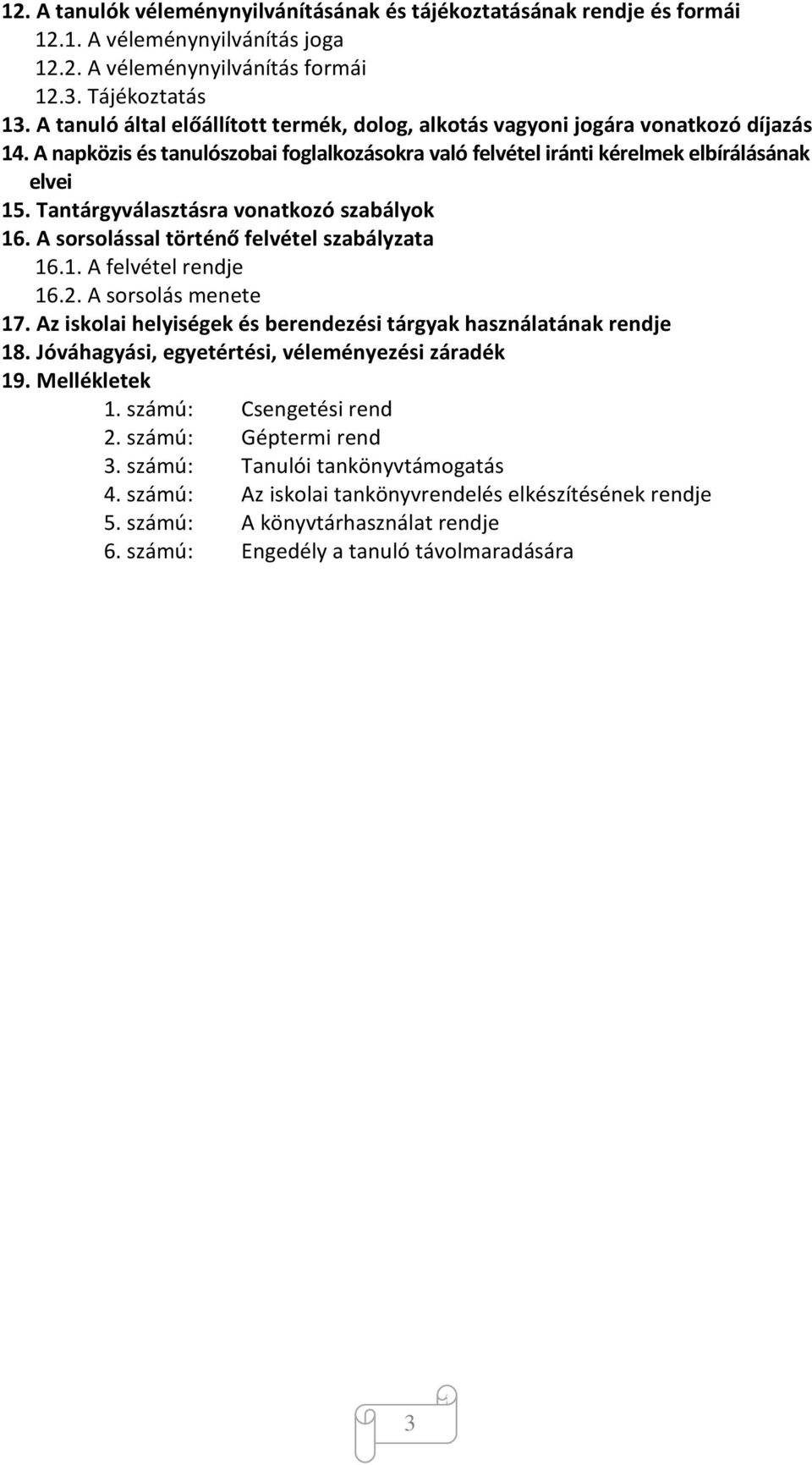 Tantárgyválasztásra vonatkozó szabályok 16. A sorsolással történő felvétel szabályzata 16.1. A felvétel rendje 16.2. A sorsolás menete 17.