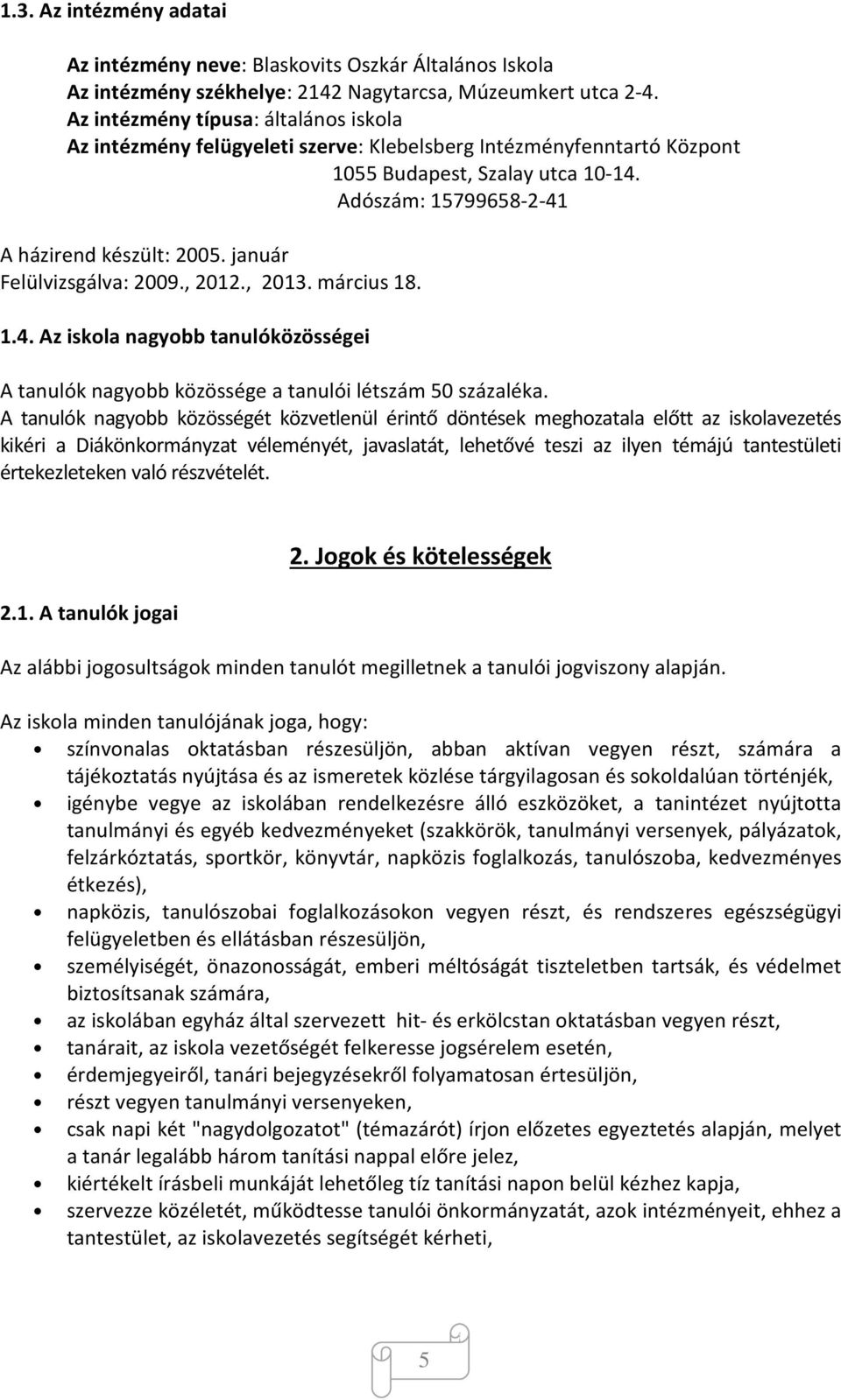 január Felülvizsgálva: 2009., 2012., 2013. március 18. 1.4. Az iskola nagyobb tanulóközösségei A tanulók nagyobb közössége a tanulói létszám 50 százaléka.