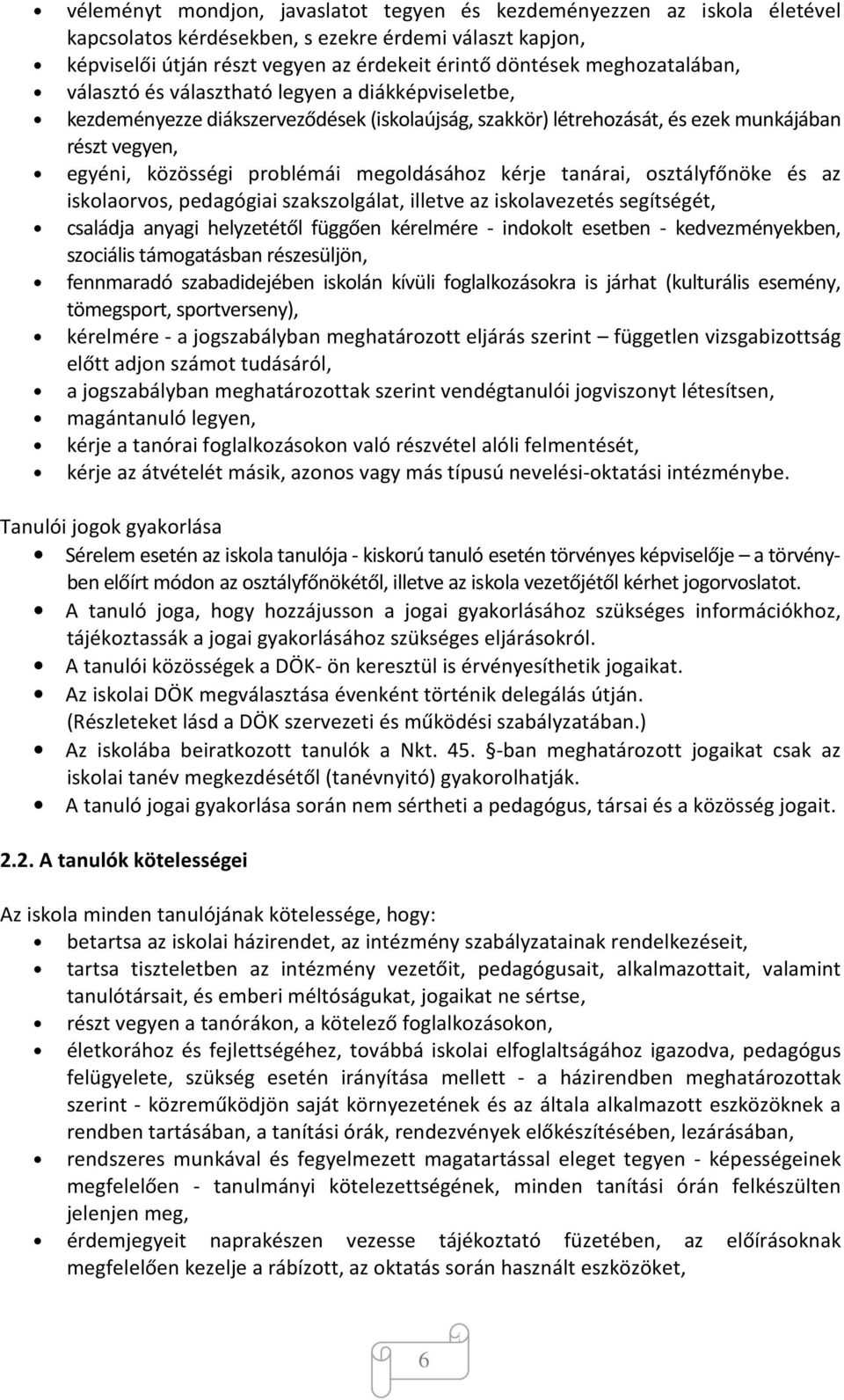 megoldásához kérje tanárai, osztályfőnöke és az iskolaorvos, pedagógiai szakszolgálat, illetve az iskolavezetés segítségét, családja anyagi helyzetétől függően kérelmére - indokolt esetben -