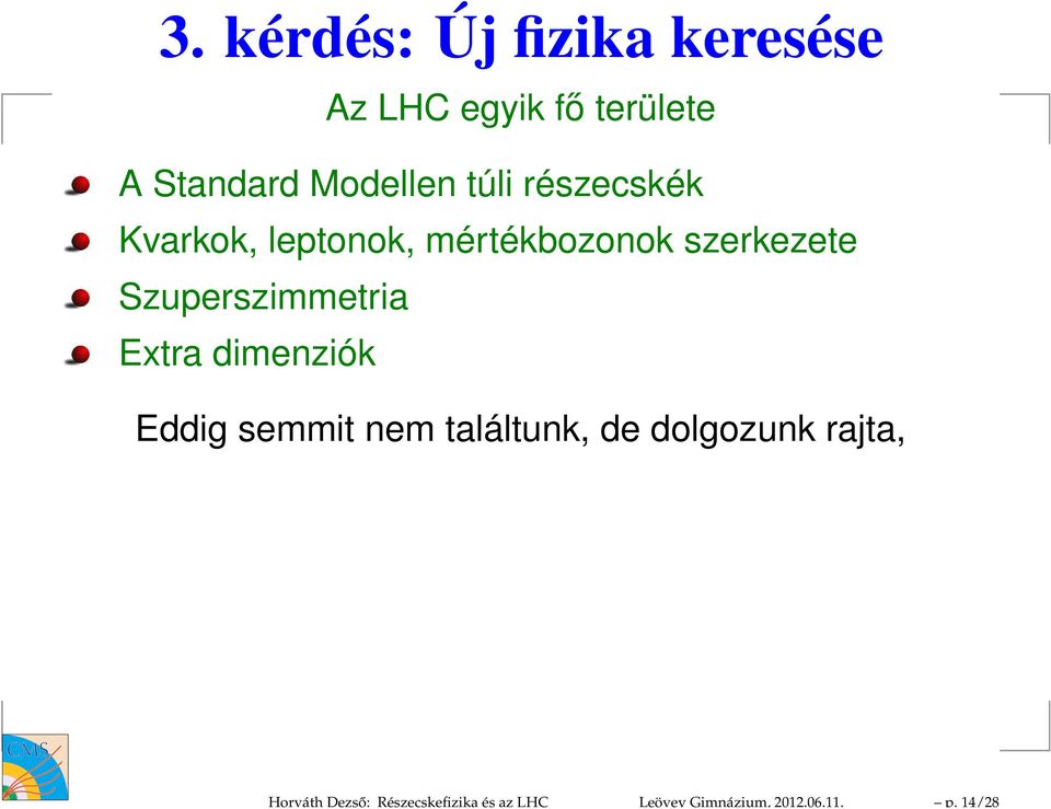 kérdés: Új fizika keresése Az LHC egyik fő területe A Standard Modellen