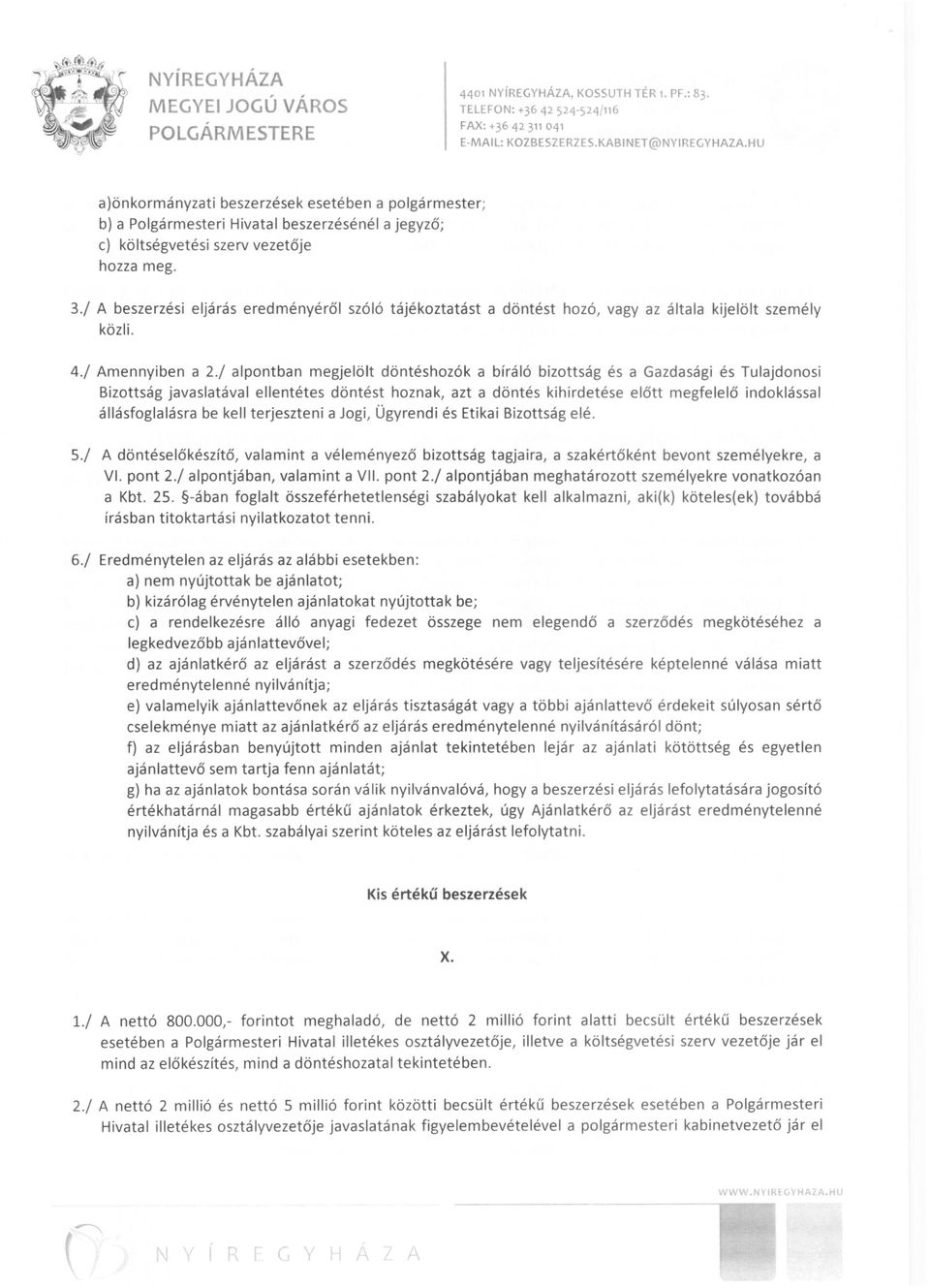 / alpontban megjelölt döntéshozók a bíráló bizottság és a Gazdasági és Tulajdonosi Bizottság javaslatával ellentétes döntést hoznak, azt a döntés kihirdetése előtt megfelelő indoklással