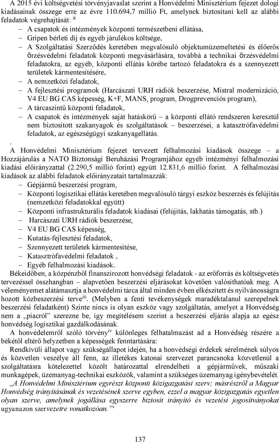 Szolgáltatási Szerződés keretében megvalósuló objektumüzemeltetési és élőerős őrzésvédelmi feladatok központi megvásárlására, továbbá a technikai őrzésvédelmi feladatokra, az egyéb, központi ellátás