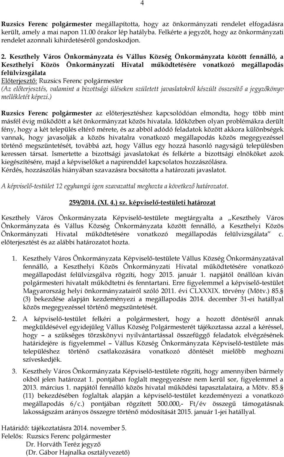 Keszthely Város Önkormányzata és Vállus Község Önkormányzata között fennálló, a Keszthelyi Közös Önkormányzati Hivatal működtetésére vonatkozó megállapodás felülvizsgálata Ruzsics Ferenc polgármester