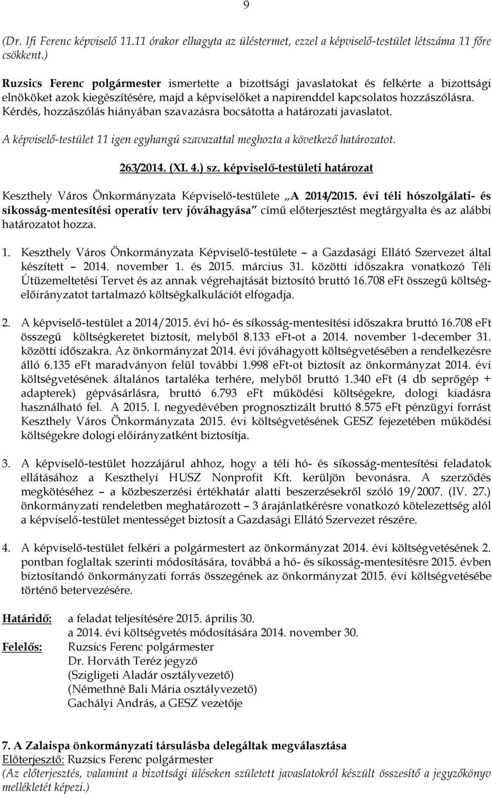 évi téli hószolgálati- és síkosság-mentesítési operatív terv jóváhagyása című előterjesztést megtárgyalta és az alábbi határozatot hozza. 1.