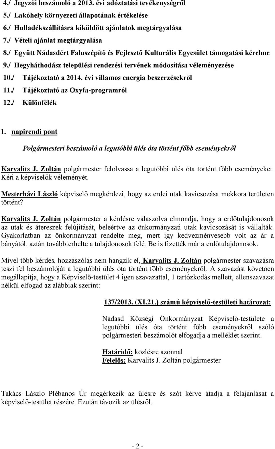 évi villamos energia beszerzésekről 11./ Tájékoztató az Oxyfa-programról 12./ Különfélék 1. napirendi pont Polgármesteri beszámoló a legutóbbi ülés óta történt főbb eseményekről Karvalits J.