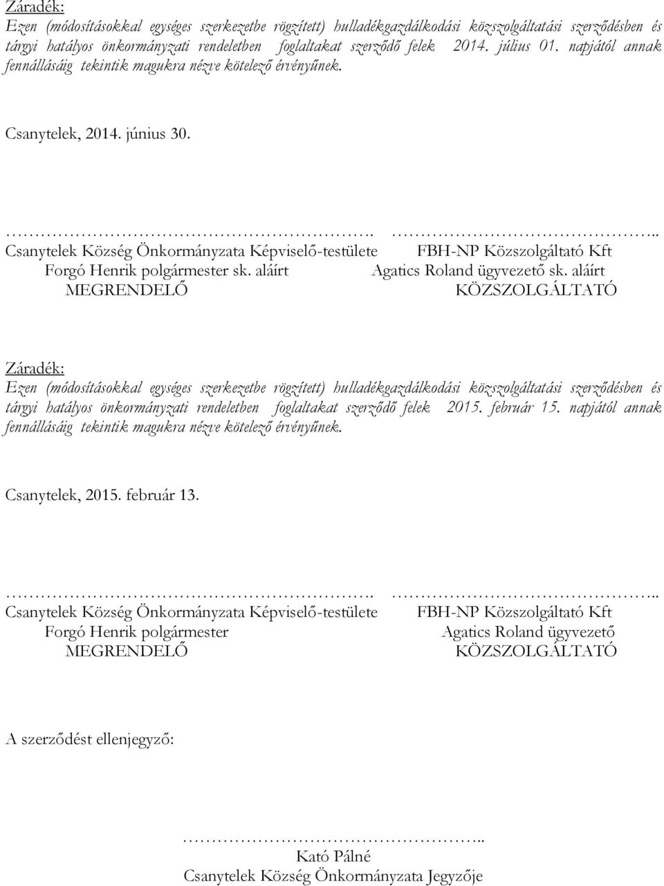 ... Csanytelek Község Önkormányzata Képviselő-testülete FBH-NP Közszolgáltató Kft Forgó Henrik polgármester sk. aláírt Agatics Roland ügyvezető sk.